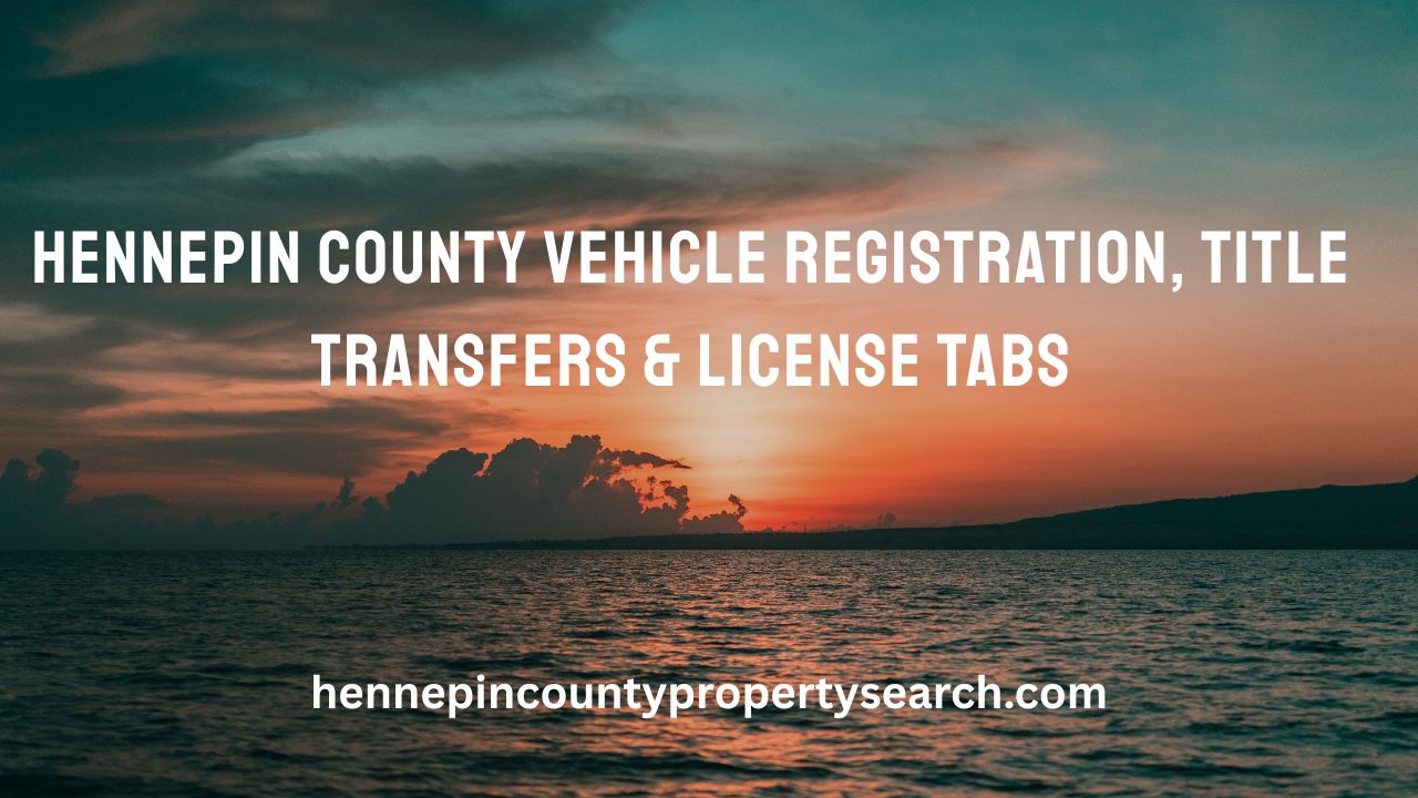 Hennepin County Vehicle Registration, Title Transfers & License Tabs